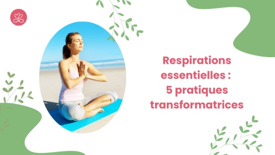 Respirations essentielles : 5 pratiques transformatrices